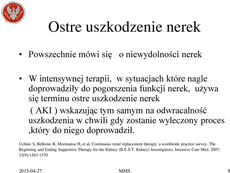 proces,który do niego doprowadził. Uchino S, Bellomo R, Morimatsu H, et al. Continuous renal replacement therapy: a worldwide practice survey.