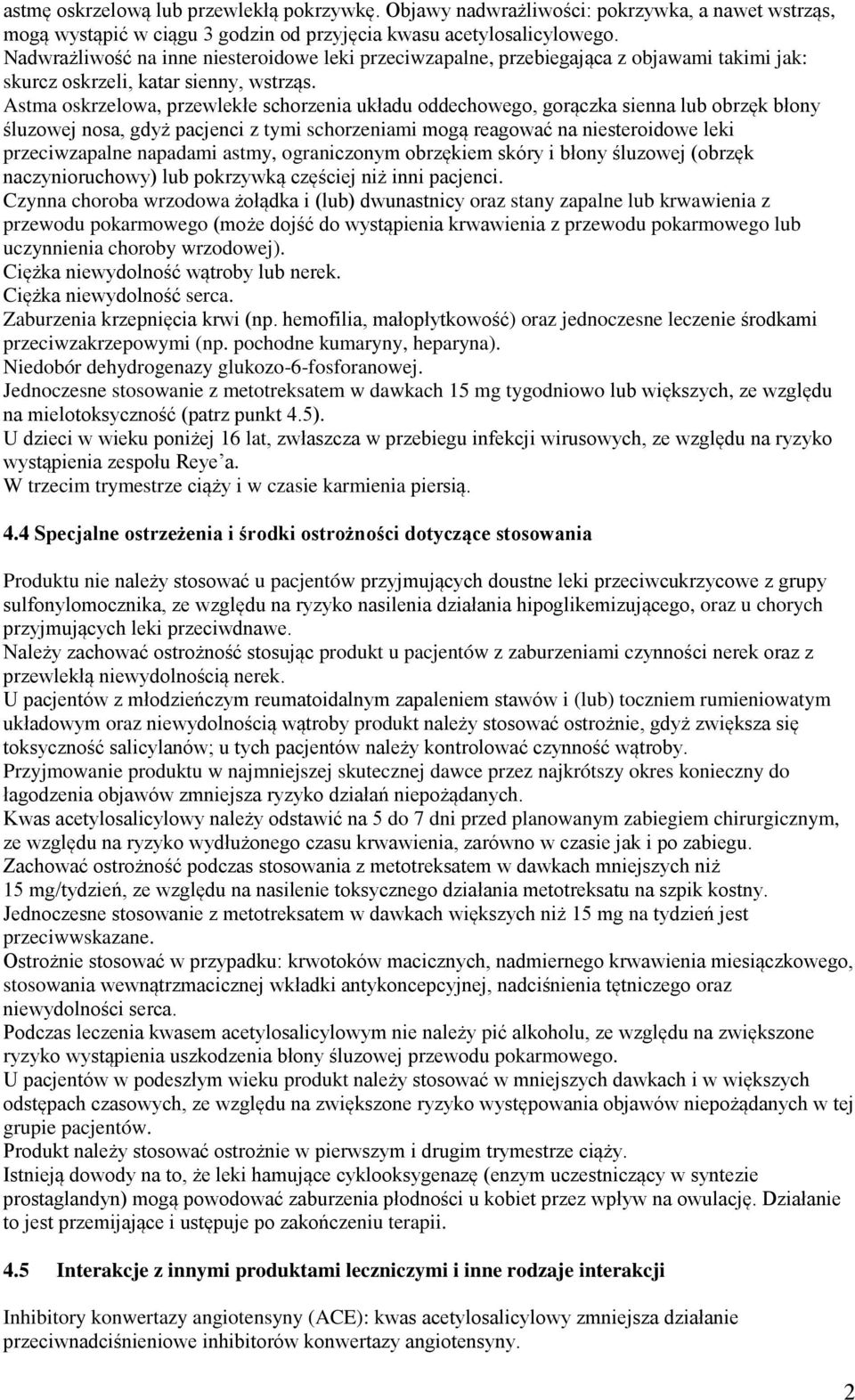 Astma oskrzelowa, przewlekłe schorzenia układu oddechowego, gorączka sienna lub obrzęk błony śluzowej nosa, gdyż pacjenci z tymi schorzeniami mogą reagować na niesteroidowe leki przeciwzapalne