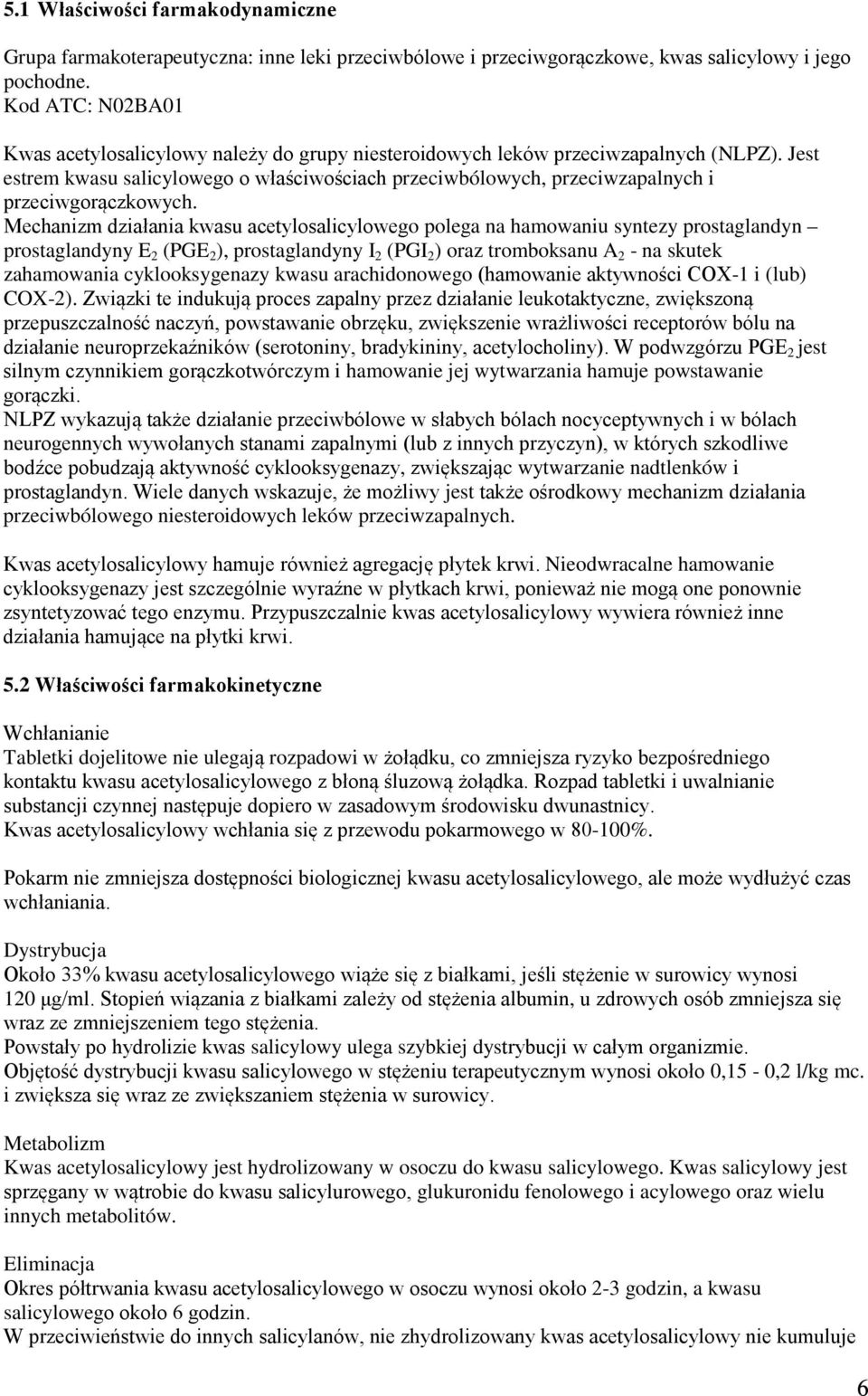 Jest estrem kwasu salicylowego o właściwościach przeciwbólowych, przeciwzapalnych i przeciwgorączkowych.
