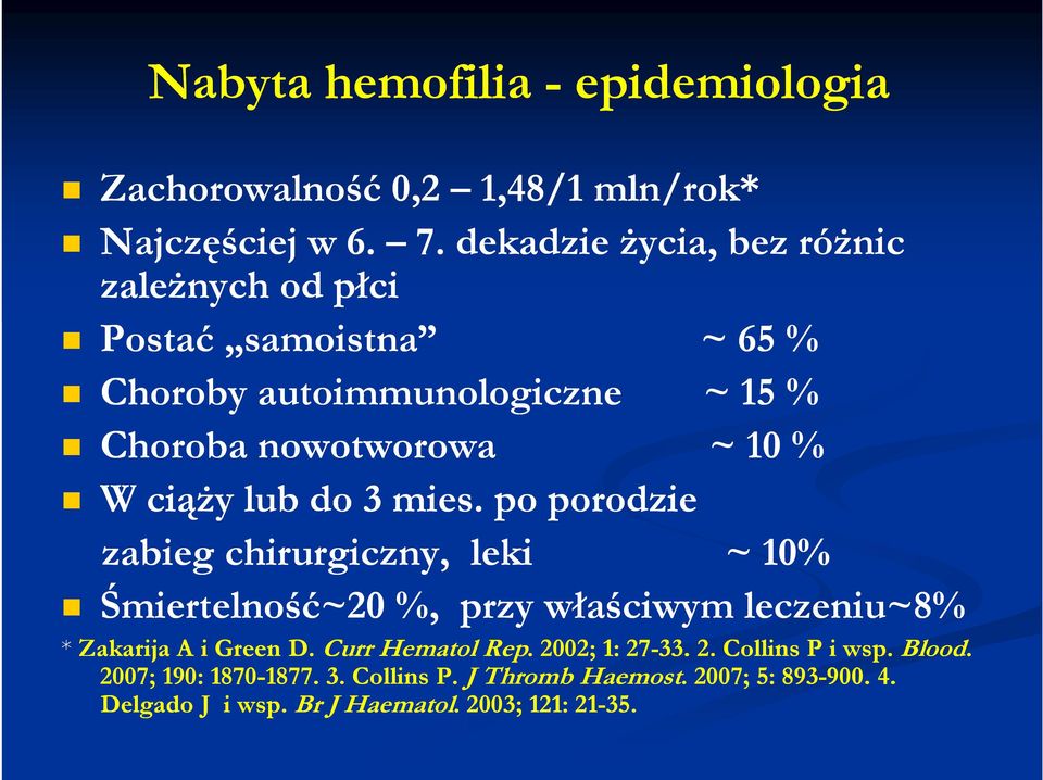 lub do 3 mies. po porodzie zabieg chirurgiczny, leki ~ 10% Śmiertelność~20 %, przy właściwym leczeniu~8% * Zakarija A i Green D.