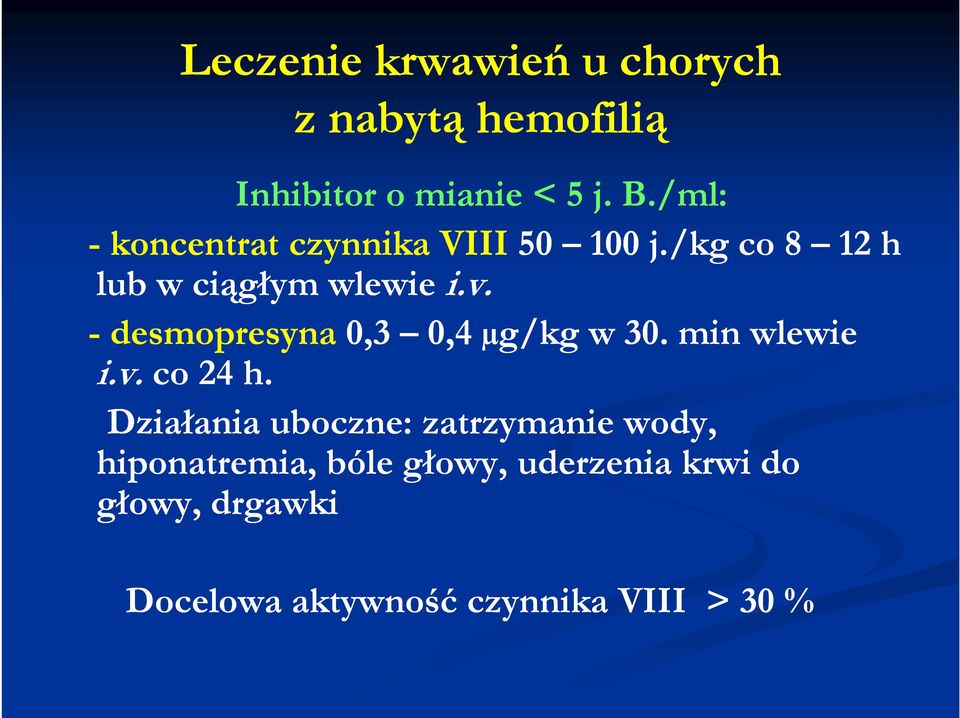 - desmopresyna 0,3 0,4 µg/kg w 30. min wlewie i.v. co 24 h.