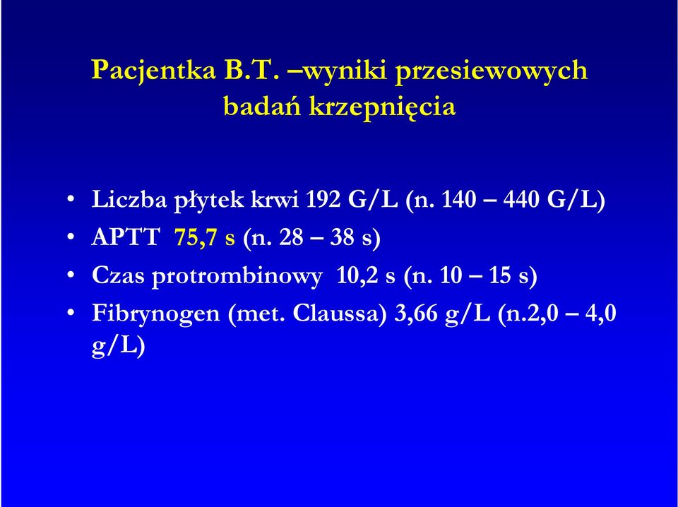 krwi 192 G/L (n. 140 440 G/L) APTT 75,7 s (n.