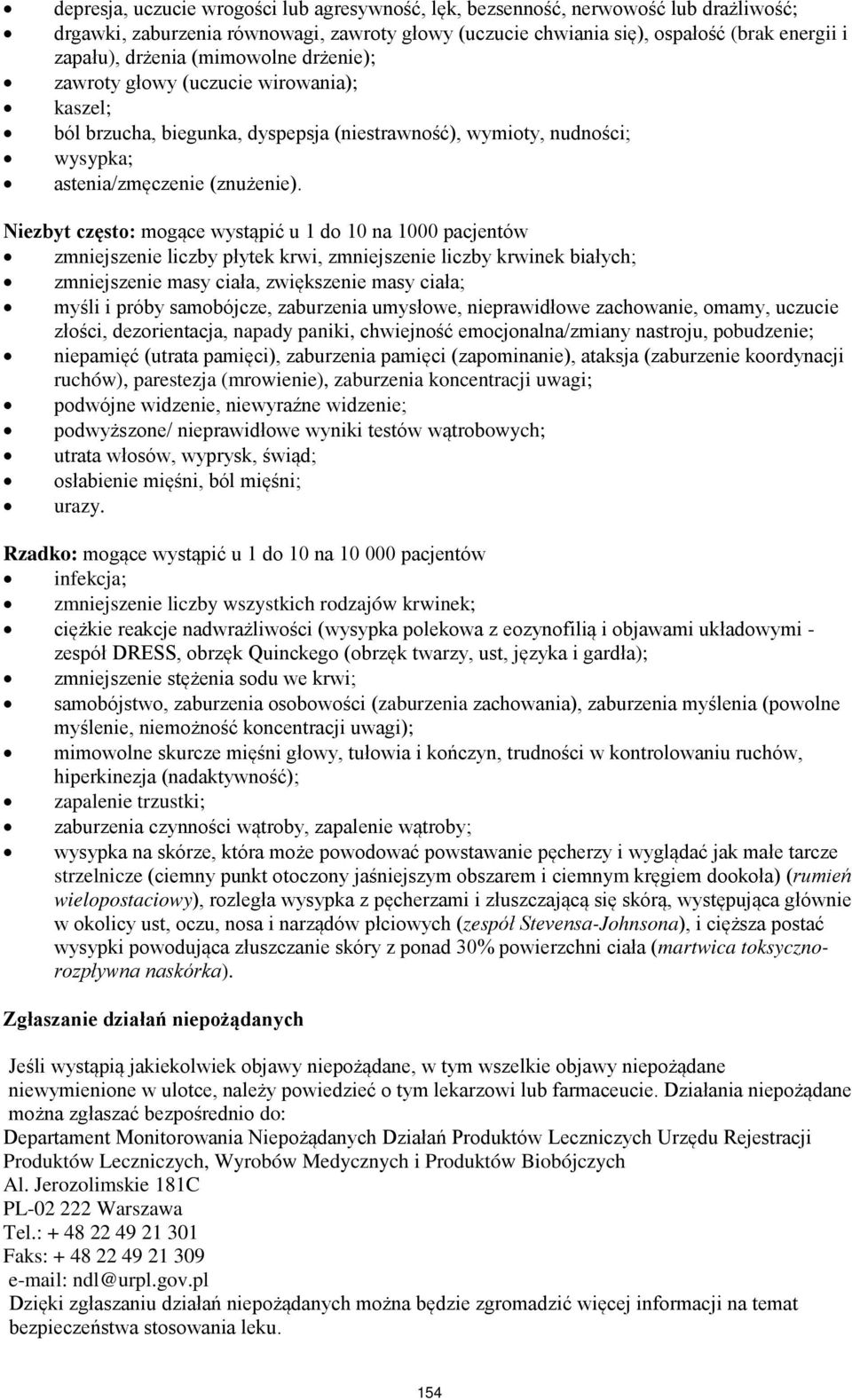 Niezbyt często: mogące wystąpić u 1 do 10 na 1000 pacjentów zmniejszenie liczby płytek krwi, zmniejszenie liczby krwinek białych; zmniejszenie masy ciała, zwiększenie masy ciała; myśli i próby