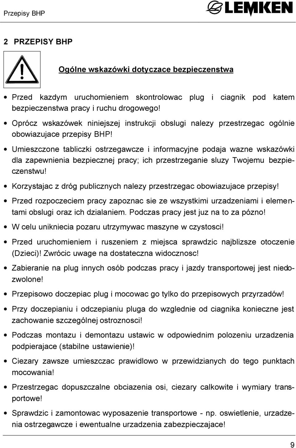 Umieszczone tabliczki ostrzegawcze i informacyjne podaja wazne wskazówki dla zapewnienia bezpiecznej pracy; ich przestrzeganie sluzy Twojemu bezpieczenstwu!
