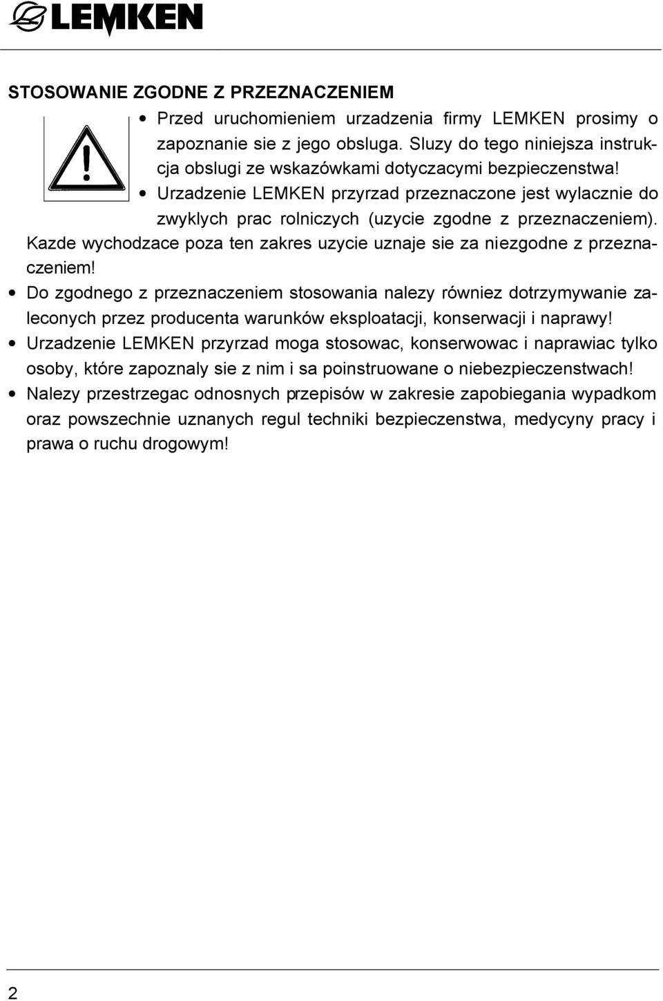 Urzadzenie LEMKEN przyrzad przeznaczone jest wylacznie do zwyklych prac rolniczych (uzycie zgodne z przeznaczeniem). Kazde wychodzace poza ten zakres uzycie uznaje sie za niezgodne z przeznaczeniem!