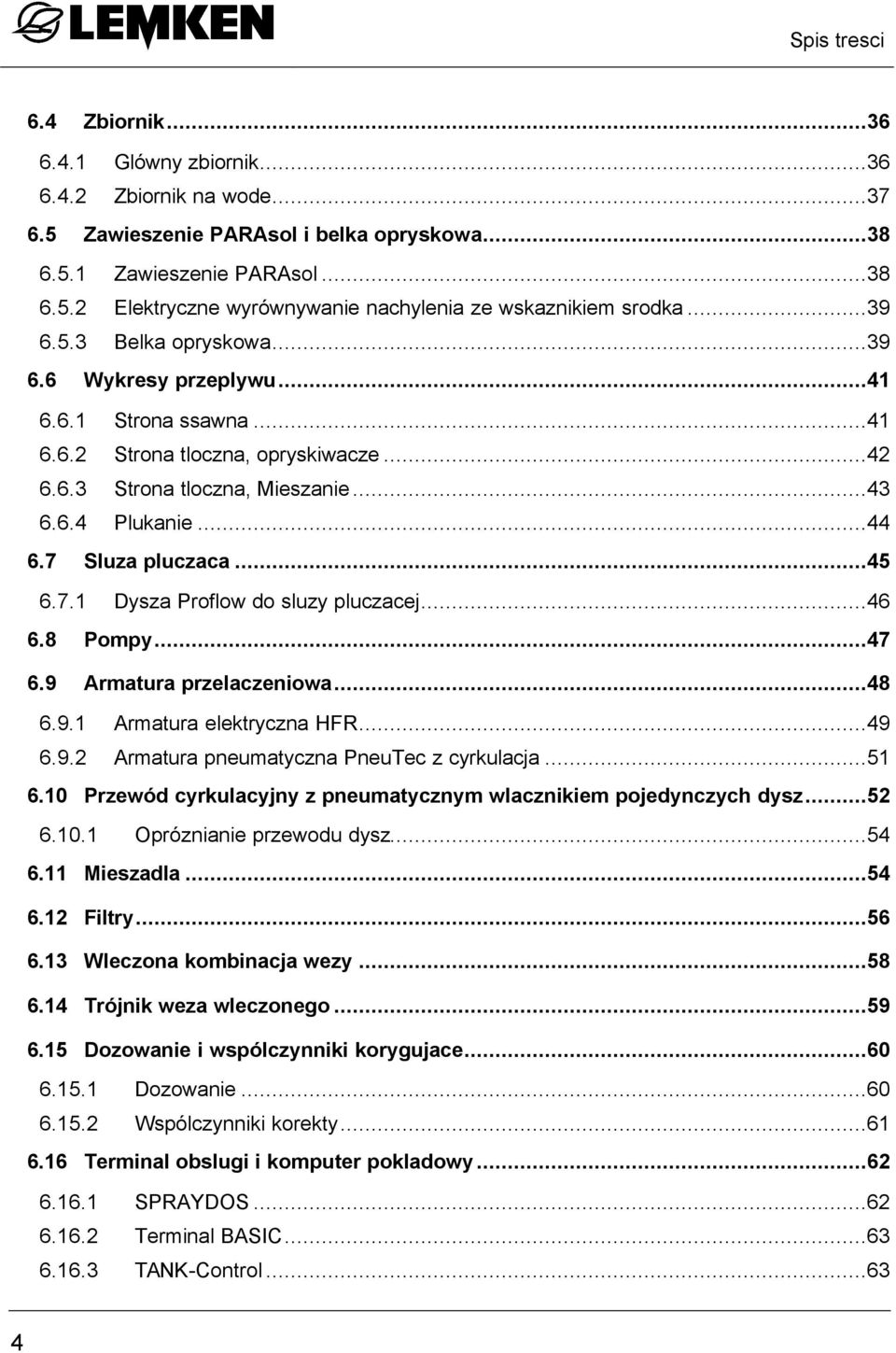 ..45 6.7.1 Dysza Proflow do sluzy pluczacej...46 6.8 Pompy...47 6.9 Armatura przelaczeniowa...48 6.9.1 Armatura elektryczna HFR...49 6.9.2 Armatura pneumatyczna PneuTec z cyrkulacja...51 6.