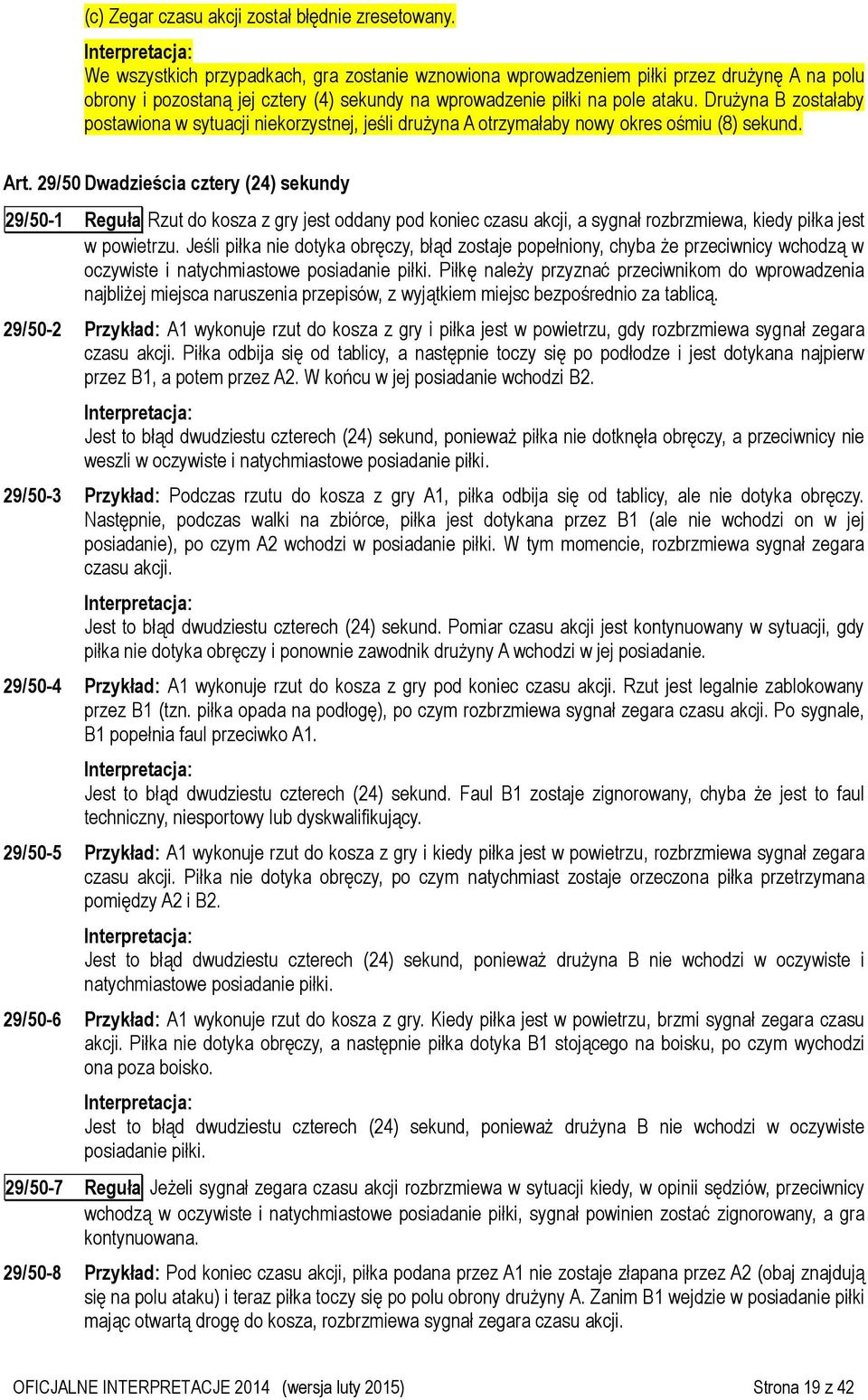 Drużyna B zostałaby postawiona w sytuacji niekorzystnej, jeśli drużyna A otrzymałaby nowy okres ośmiu (8) sekund. Art.
