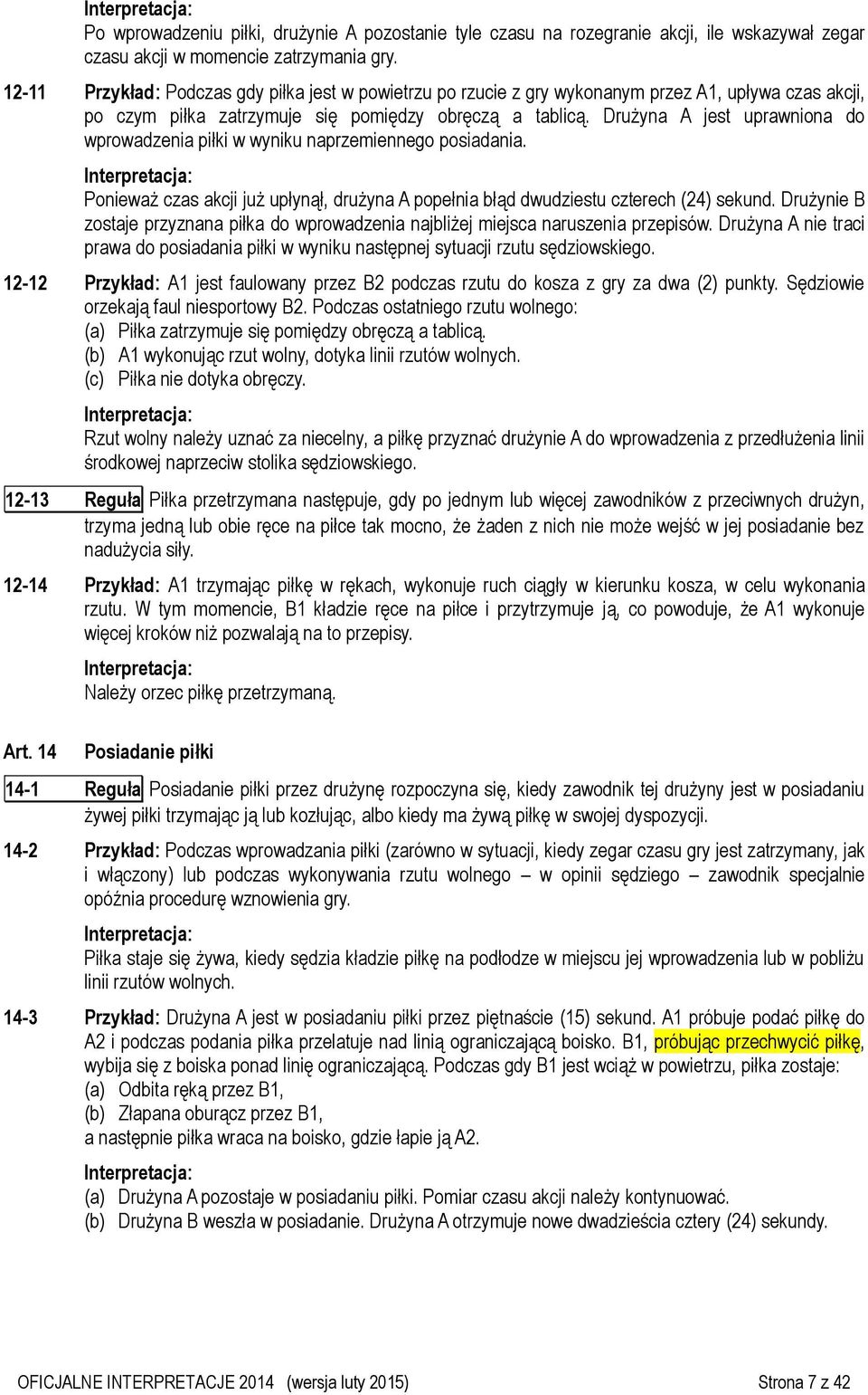 Drużyna A jest uprawniona do wprowadzenia piłki w wyniku naprzemiennego posiadania. Ponieważ czas akcji już upłynął, drużyna A popełnia błąd dwudziestu czterech (24) sekund.