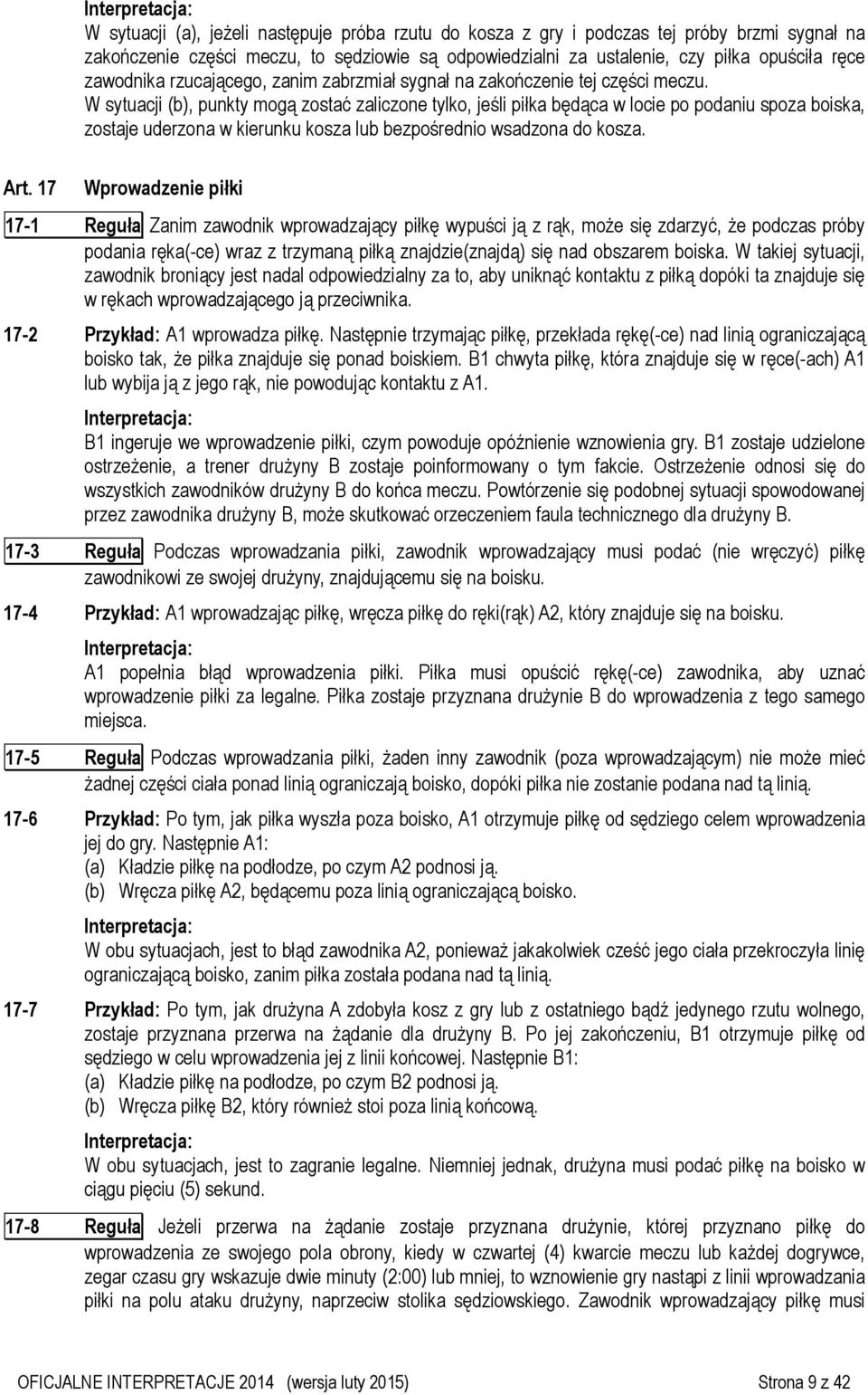 W sytuacji (b), punkty mogą zostać zaliczone tylko, jeśli piłka będąca w locie po podaniu spoza boiska, zostaje uderzona w kierunku kosza lub bezpośrednio wsadzona do kosza. Art.