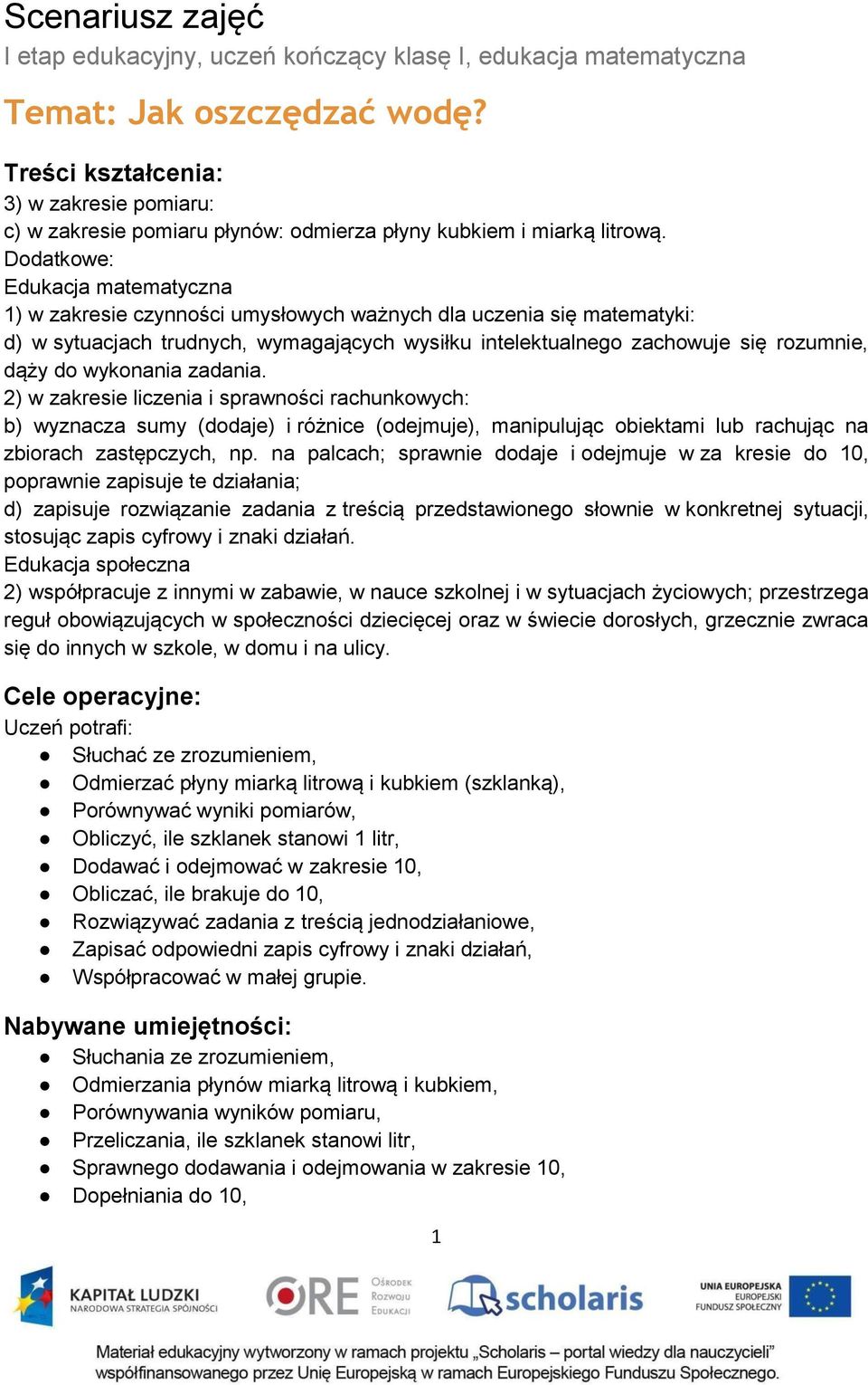 Dodatkowe: Edukacja matematyczna 1) w zakresie czynności umysłowych ważnych dla uczenia się matematyki: d) w sytuacjach trudnych, wymagających wysiłku intelektualnego zachowuje się rozumnie, dąży do