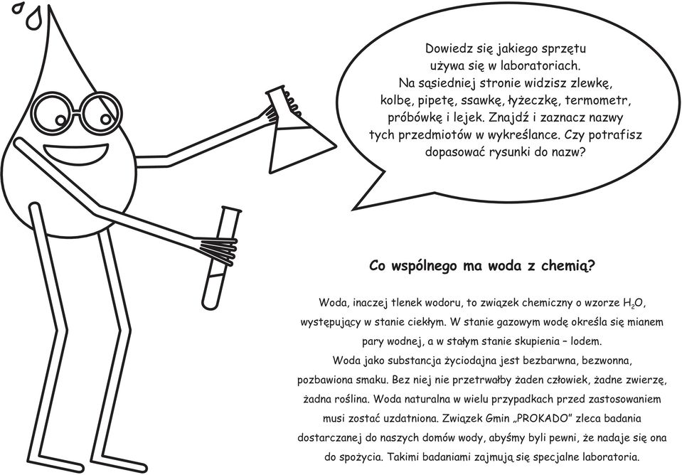 Woda, inaczej tlenek wodoru, to związek chemiczny o wzorze H O, występujący w stanie ciekłym. W stanie gazowym wodę określa się mianem pary wodnej, a w stałym stanie skupienia lodem.