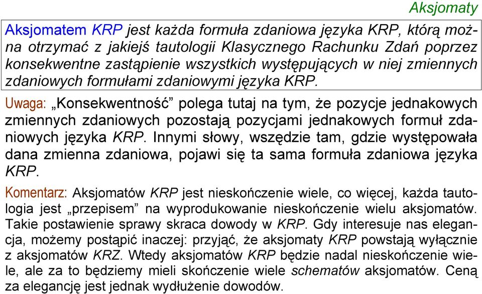 Uwaga: Konsekwentność polega tutaj na tym, że pozycje jednakowych zmiennych zdaniowych pozostają pozycjami jednakowych formuł zdaniowych języka KRP.