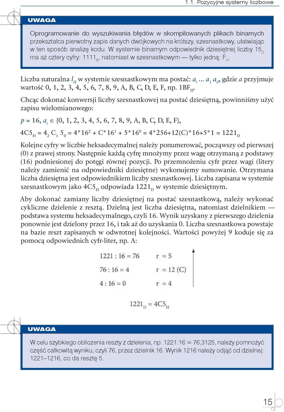 C*16 1 + 5*16 0 = 4*256+12(C)*16+5*1 = 1221 D Kolejne cyfry w liczbie heksadecymalnej należy ponumerować, począwszy od pierwszej (0) z prawej strony.