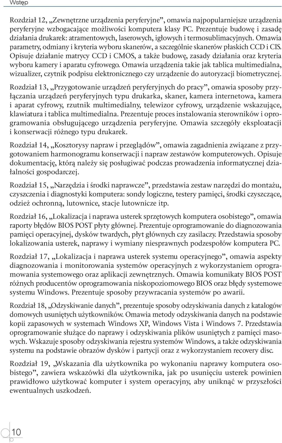 Omawia parametry, odmiany i kryteria wyboru skanerów, a szczególnie skanerów płaskich CCD i CIS.