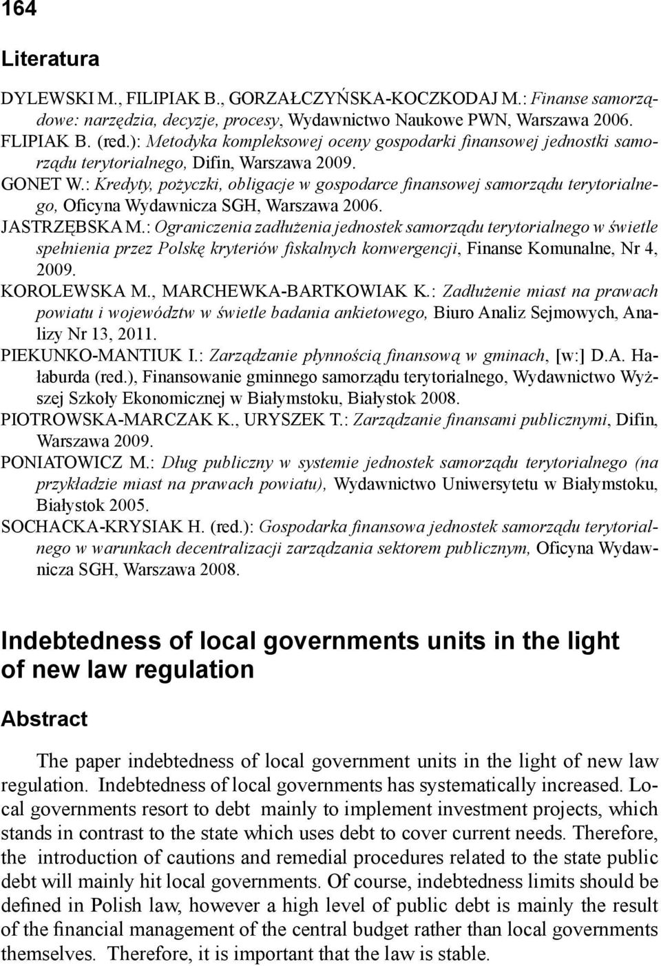 : Kredyty, pożyczki, obligacje w gospodarce finansowej samorządu terytorialnego, Oficyna Wydawnicza SGH, Warszawa 2006. JASTRZĘBSKA M.
