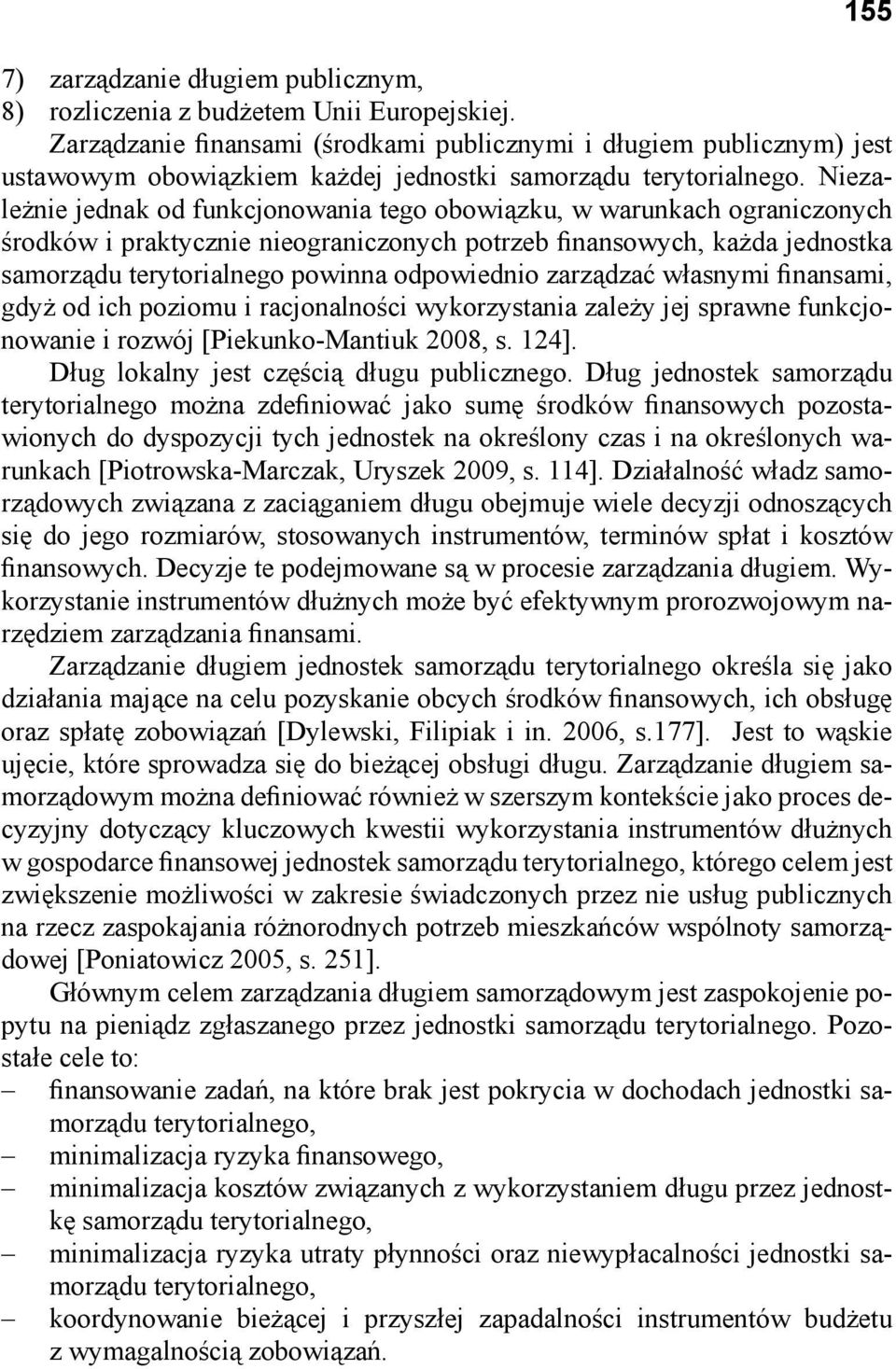 Niezależnie jednak od funkcjonowania tego obowiązku, w warunkach ograniczonych środków i praktycznie nieograniczonych potrzeb finansowych, każda jednostka samorządu terytorialnego powinna odpowiednio