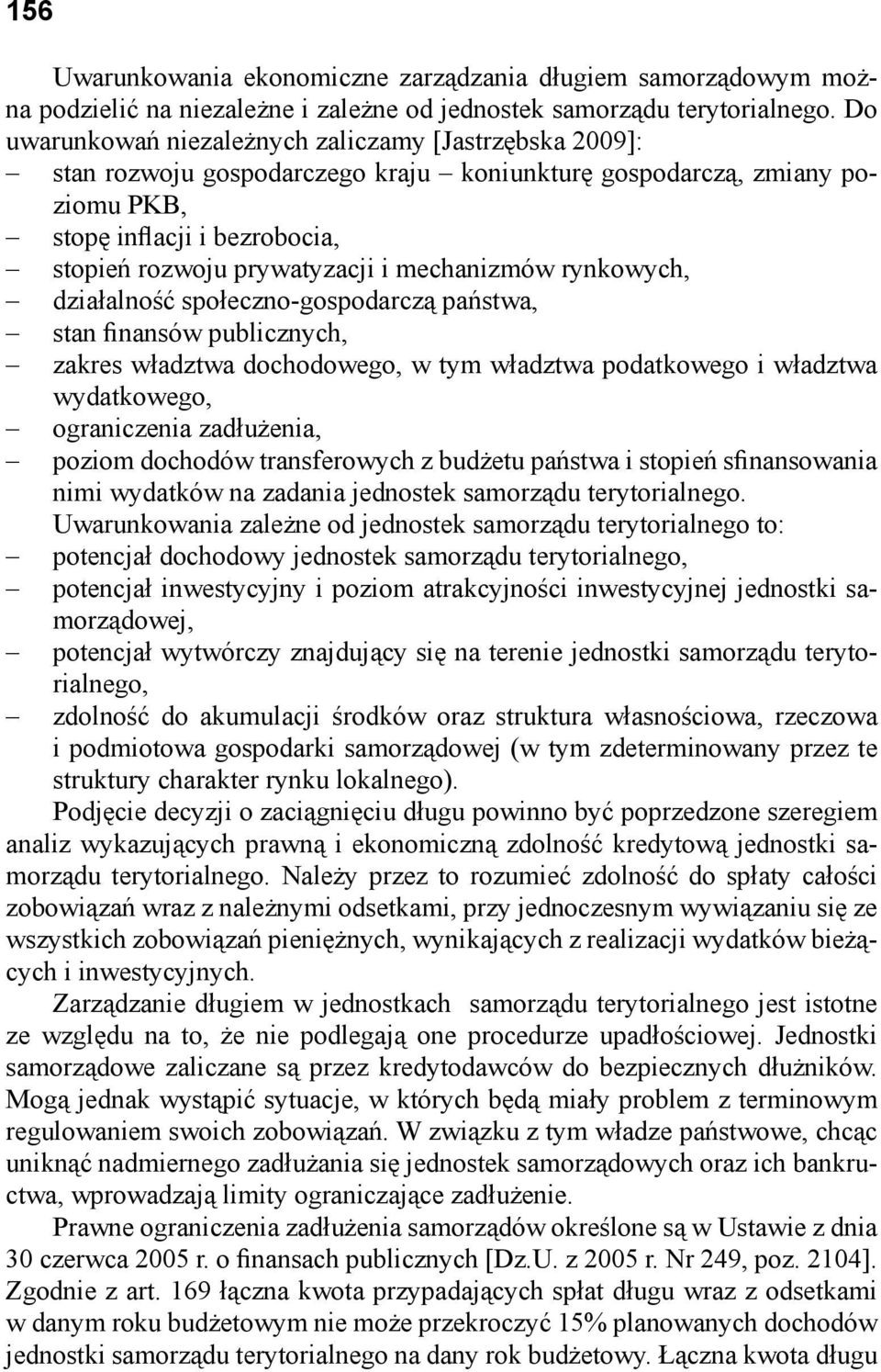 mechanizmów rynkowych, działalność społeczno-gospodarczą państwa, stan finansów publicznych, zakres władztwa dochodowego, w tym władztwa podatkowego i władztwa wydatkowego, ograniczenia zadłużenia,