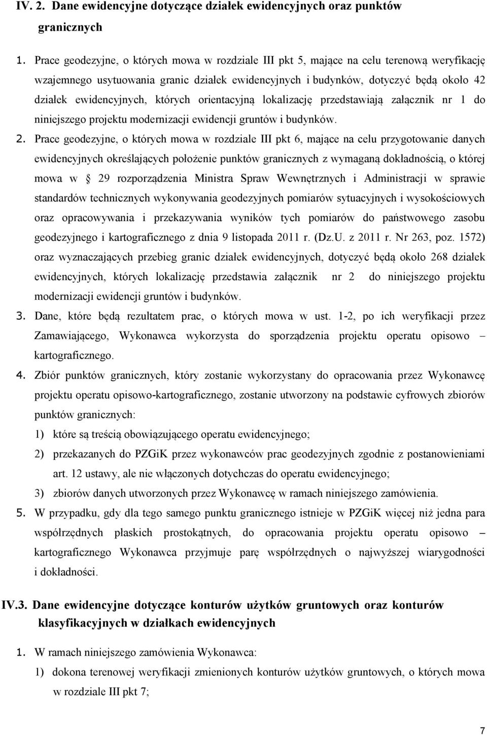 ewidencyjnych, których orientacyjną lokalizację przedstawiają załącznik nr 1 do niniejszego projektu modernizacji ewidencji gruntów i budynków. 2.