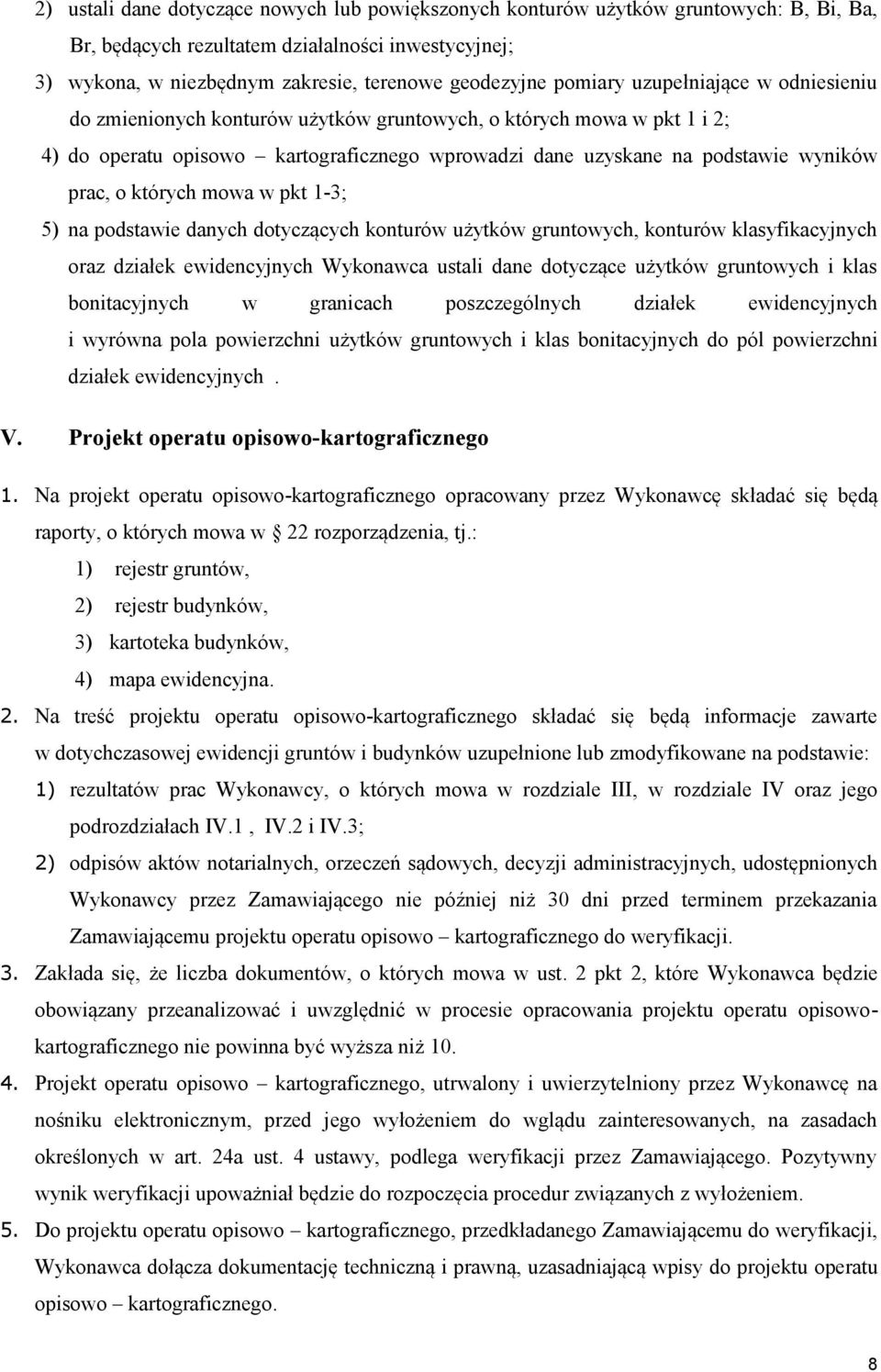 których mowa w pkt 1-3; 5) na podstawie danych dotyczących konturów użytków gruntowych, konturów klasyfikacyjnych oraz działek ewidencyjnych Wykonawca ustali dane dotyczące użytków gruntowych i klas