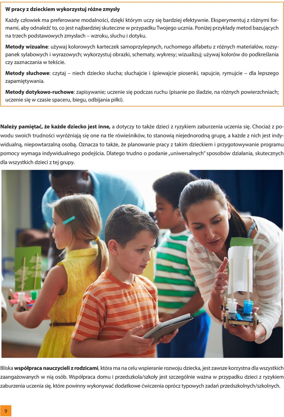 Metody wizualne: używaj kolorowych karteczek samoprzylepnych, ruchomego alfabetu z różnych materiałów, rozsypanek sylabowych i wyrazowych; wykorzystuj obrazki, schematy, wykresy; wizualizuj; używaj