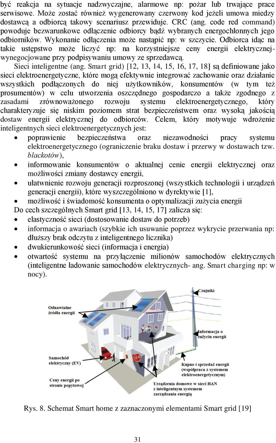 code red command) powoduje bezwarunkowe odłączenie odbiorcy bądź wybranych energochłonnych jego odbiorników. Wykonanie odłączenia może nastąpić np: w szczycie.