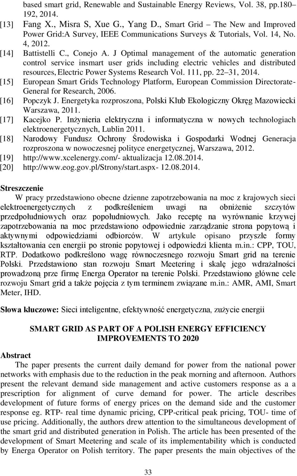 J Optimal management of the automatic generation control service insmart user grids including electric vehicles and distributed resources, Electric Power Systems Research Vol. 111, pp. 22 31, 2014.