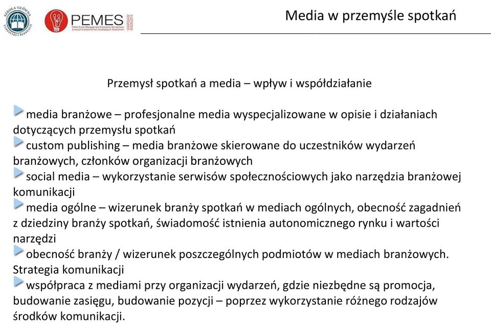 mediach ogólnych, obecność zagadnień z dziedziny branży spotkań, świadomość istnienia autonomicznego rynku i wartości narzędzi obecność branży / wizerunek poszczególnych podmiotów w mediach