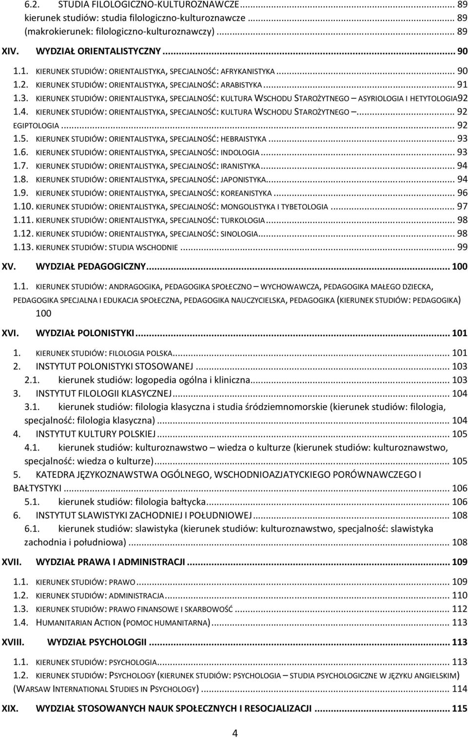 KIERUNEK STUDIÓW: ORIENTALISTYKA, SPECJALNOŚĆ: KULTURA WSCHODU STAROŻYTNEGO ASYRIOLOGIA I HETYTOLOGIA92 1.4. KIERUNEK STUDIÓW: ORIENTALISTYKA, SPECJALNOŚĆ: KULTURA WSCHODU STAROŻYTNEGO.