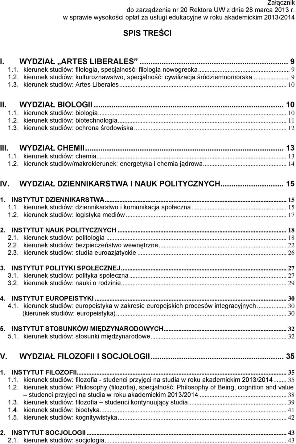 .. 10 1.2. kierunek studiów: biotechnologia... 11 1.3. kierunek studiów: ochrona środowiska... 12 III. WYDZIAŁ CHEMII... 13 1.1. kierunek studiów: chemia... 13 1.2. kierunek studiów/makrokierunek: energetyka i chemia jądrowa.