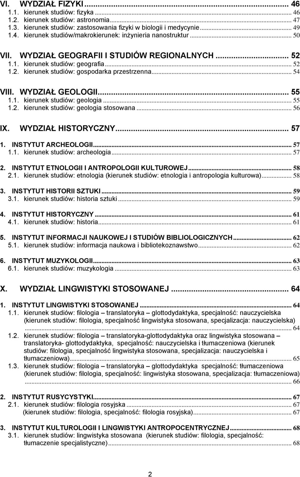.. 55 1.2. kierunek studiów: geologia stosowana... 56 IX. WYDZIAŁ HISTORYCZNY... 57 1. INSTYTUT ARCHEOLOGII... 57 1.1. kierunek studiów: archeologia... 57 2.