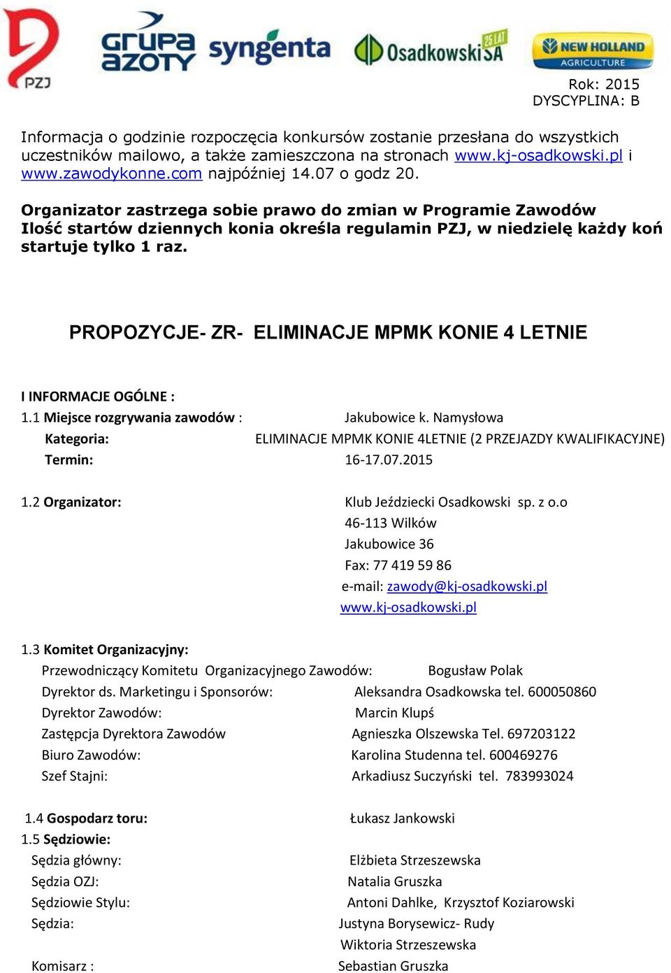 PROPOZYCJE- ZR- ELIMINACJE MPMK KONIE 4 LETNIE I INFORMACJE OGÓLNE : 1.1 Miejsce rozgrywania zawodów : Jakubowice k.
