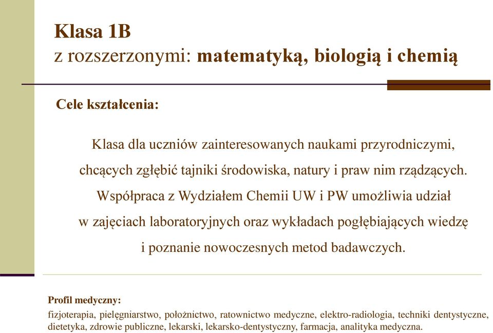 Współpraca z Wydziałem Chemii UW i PW umożliwia udział w zajęciach laboratoryjnych oraz wykładach pogłębiających wiedzę i poznanie nowoczesnych