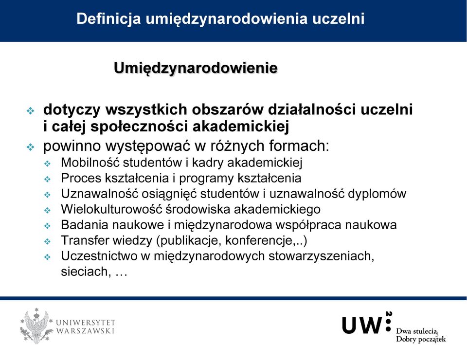 kształcenia Uznawalność osiągnięć studentów i uznawalność dyplomów Wielokulturowość środowiska akademickiego Badania naukowe i