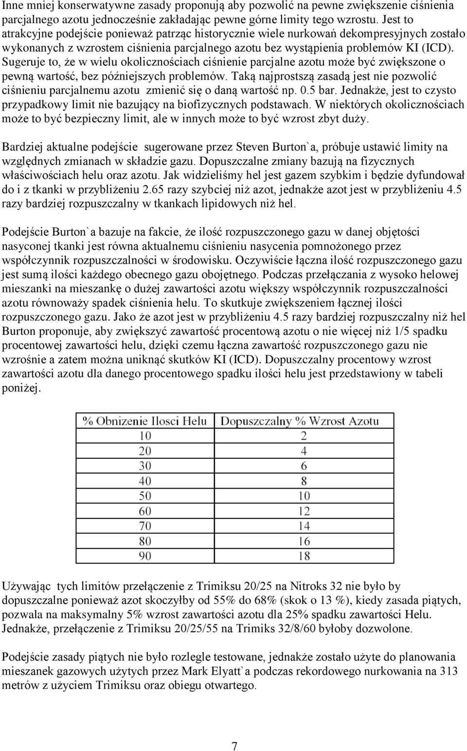 Sugeruje to, że w wielu okolicznościach ciśnienie parcjalne azotu może być zwiększone o pewną wartość, bez późniejszych problemów.