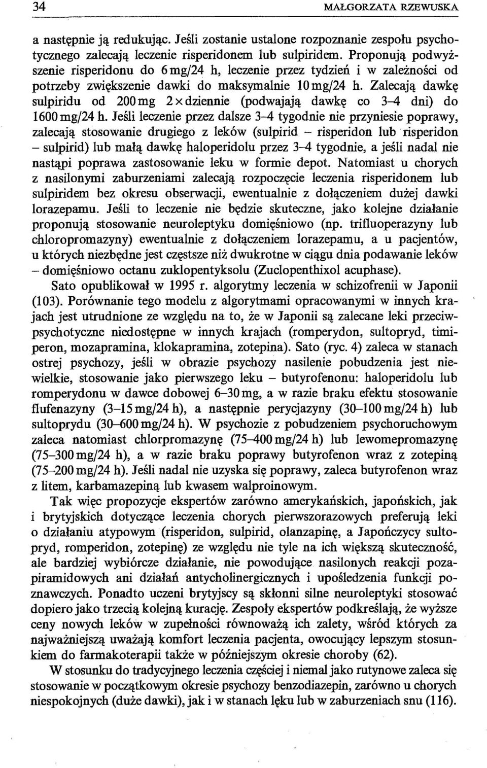 Zalecają dawkę sulpiridu od 200 mg 2 x dziennie (podwajają dawkę co 3-4 dni) do 1600 mgf24 h.