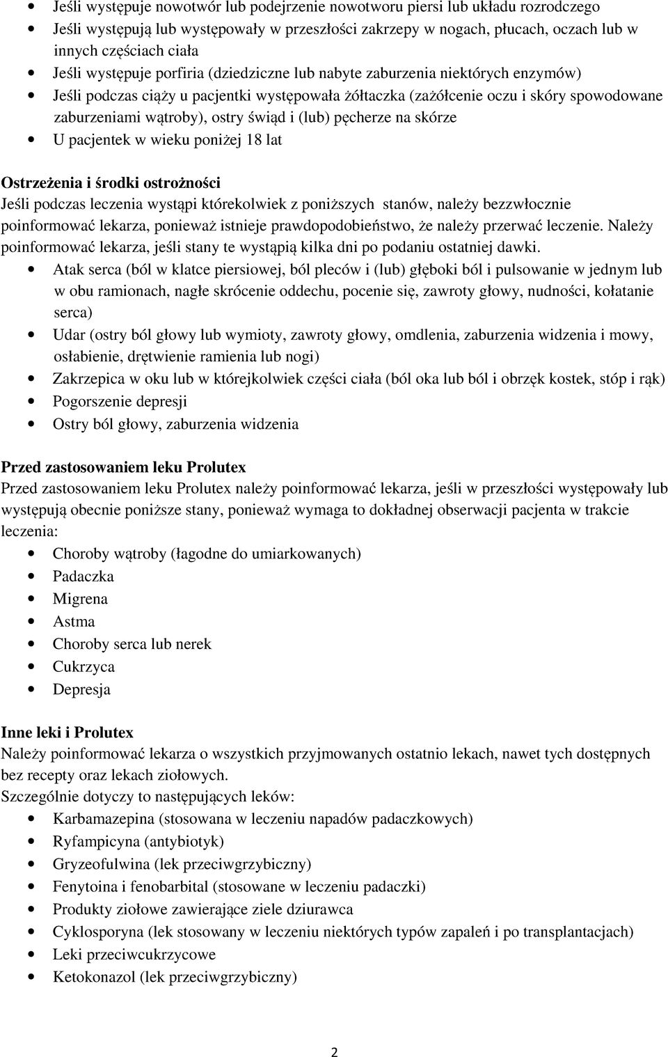 i (lub) pęcherze na skórze U pacjentek w wieku poniżej 18 lat Ostrzeżenia i środki ostrożności Jeśli podczas leczenia wystąpi którekolwiek z poniższych stanów, należy bezzwłocznie poinformować