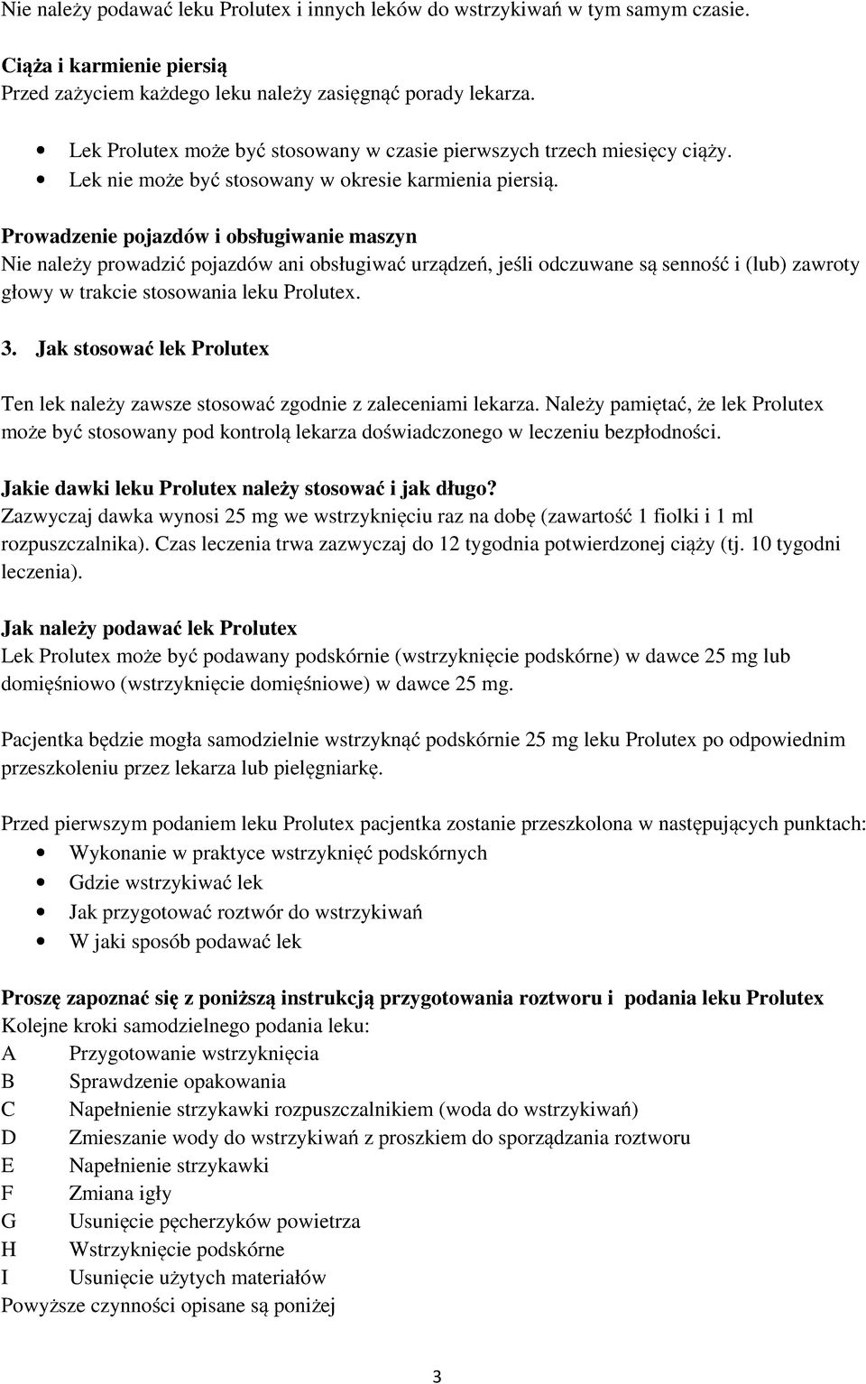 Prowadzenie pojazdów i obsługiwanie maszyn Nie należy prowadzić pojazdów ani obsługiwać urządzeń, jeśli odczuwane są senność i (lub) zawroty głowy w trakcie stosowania leku Prolutex. 3.