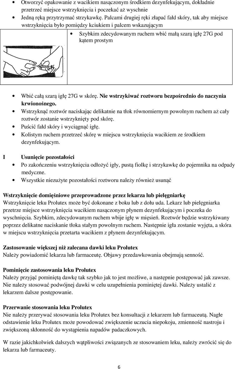 szarą igłę 27G w skórę. Nie wstrzykiwać roztworu bezpośrednio do naczynia krwionośnego.