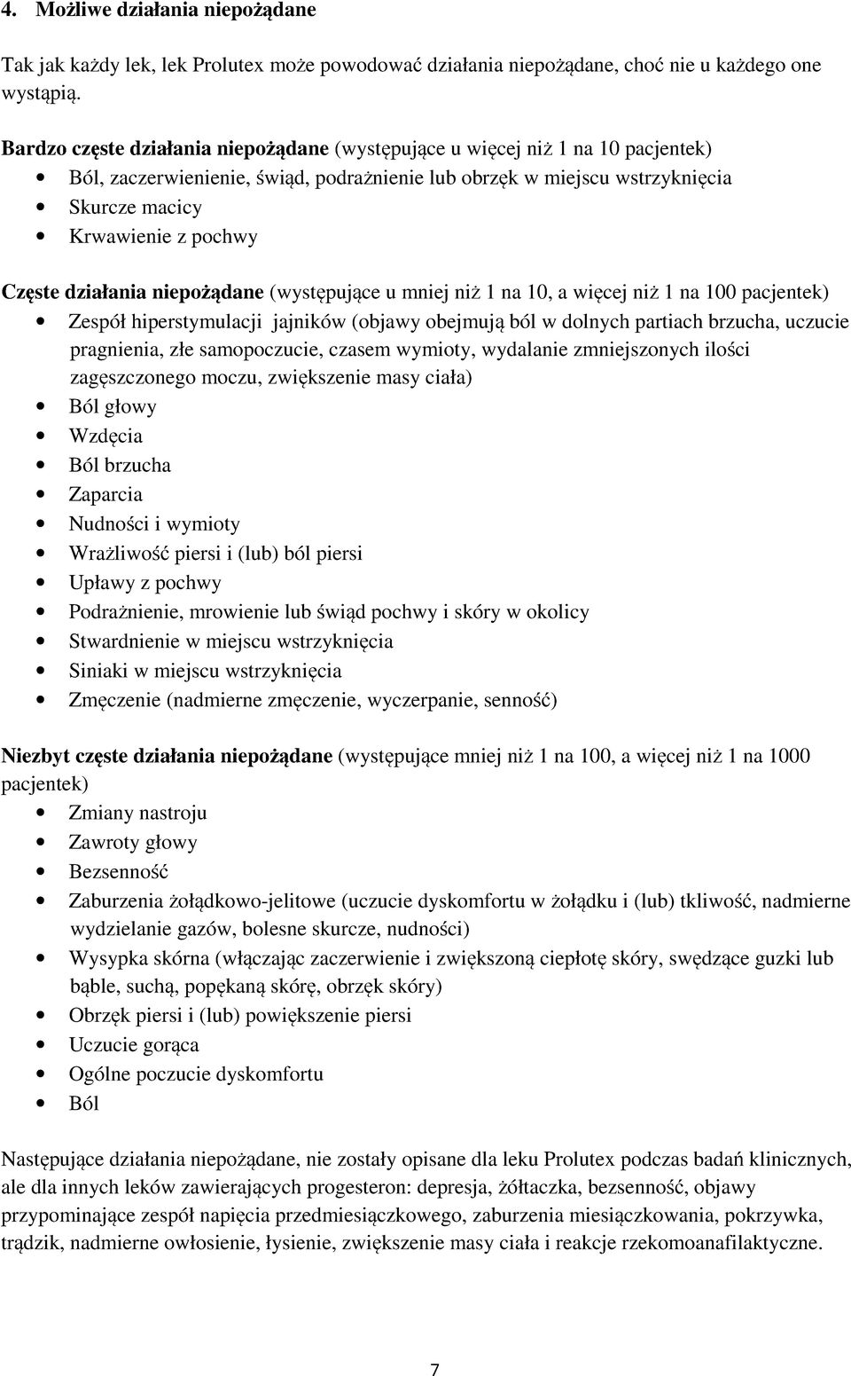 działania niepożądane (występujące u mniej niż 1 na 10, a więcej niż 1 na 100 pacjentek) Zespół hiperstymulacji jajników (objawy obejmują ból w dolnych partiach brzucha, uczucie pragnienia, złe