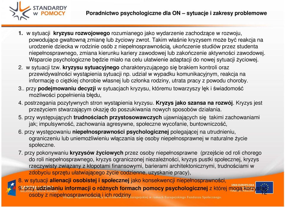 zakończenie aktywności zawodowej. Wsparcie psychologiczne będzie miało na celu ułatwienie adaptacji do nowej sytuacji życiowej. 2. w sytuacji tzw.