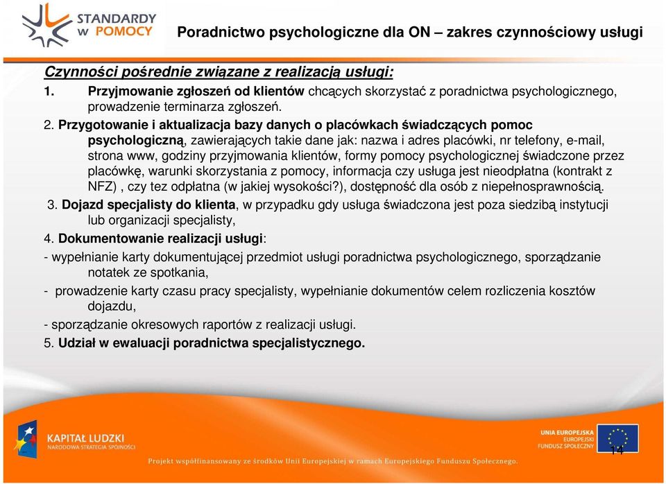 Przygotowanie i aktualizacja bazy danych o placówkach świadczących pomoc psychologiczną, zawierających takie dane jak: nazwa i adres placówki, nr telefony, e-mail, strona www, godziny przyjmowania