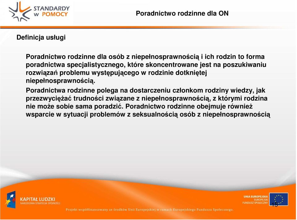 Poradnictwa rodzinne polega na dostarczeniu członkom rodziny wiedzy, jak przezwyciężać trudności związane z niepełnosprawnością, z którymi