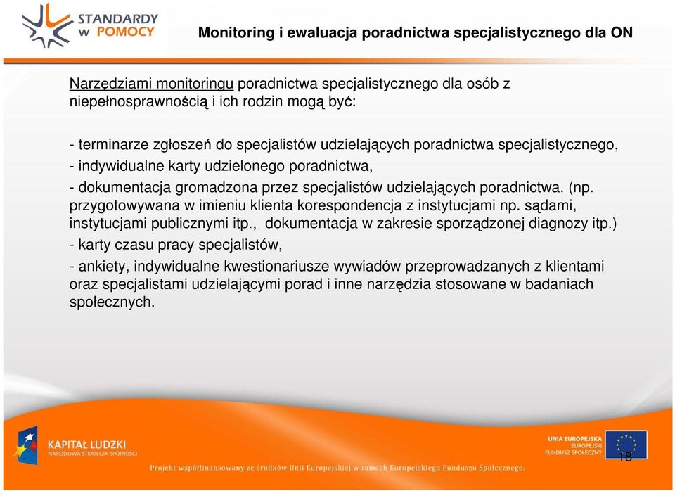 poradnictwa. (np. przygotowywana w imieniu klienta korespondencja z instytucjami np. sądami, instytucjami publicznymi itp., dokumentacja w zakresie sporządzonej diagnozy itp.