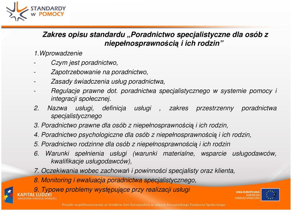 poradnictwa specjalistycznego w systemie pomocy i integracji społecznej. 2. Nazwa usługi, definicja usługi, zakres przestrzenny poradnictwa specjalistycznego 3.