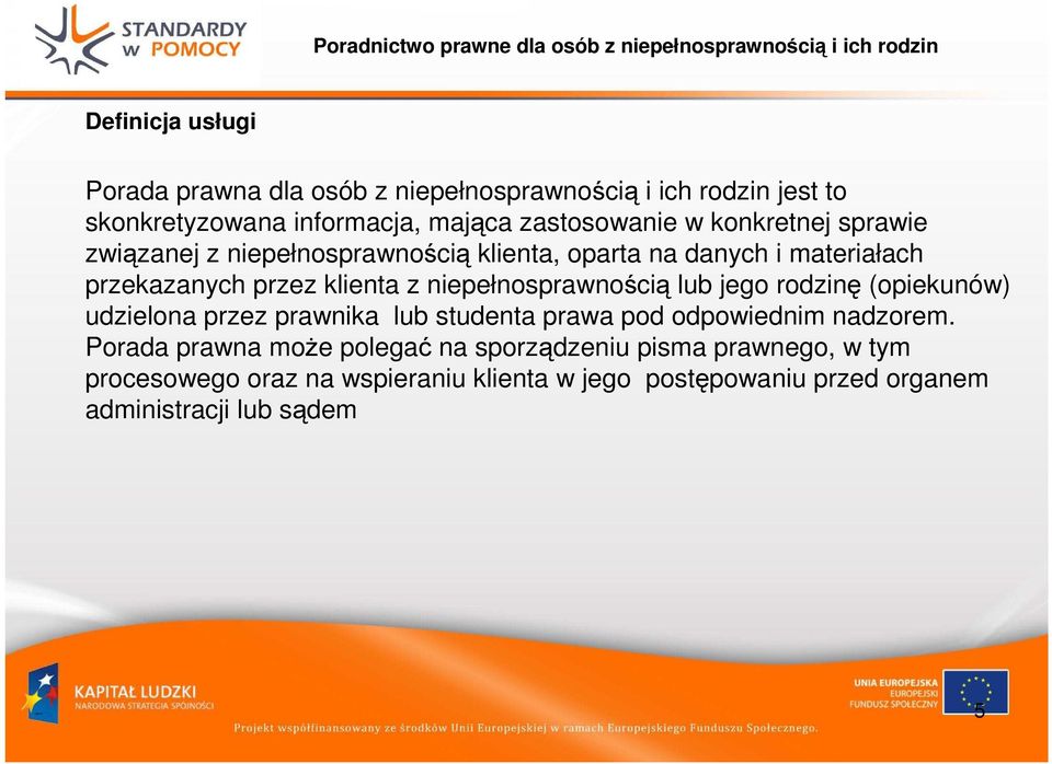 przekazanych przez klienta z niepełnosprawnością lub jego rodzinę (opiekunów) udzielona przez prawnika lub studenta prawa pod odpowiednim nadzorem.