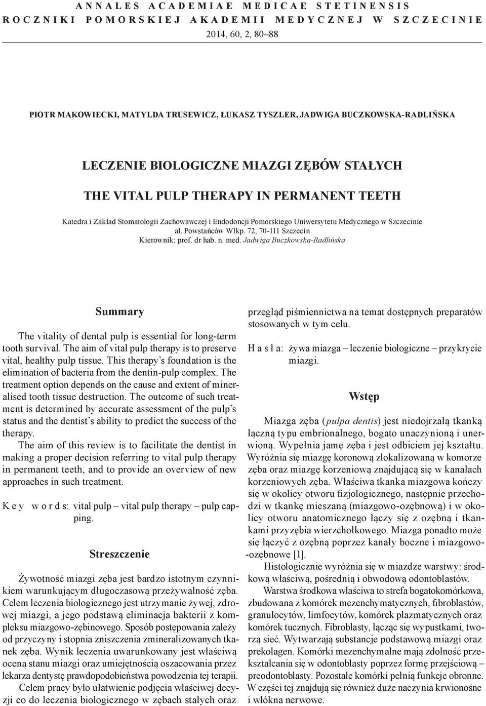72, 70-111 Szczecin Kierownik: prof. dr hab. n. med. Jadwiga Buczkowska-Radlińska Summary The vitality of dental pulp is essential for long term tooth survival.