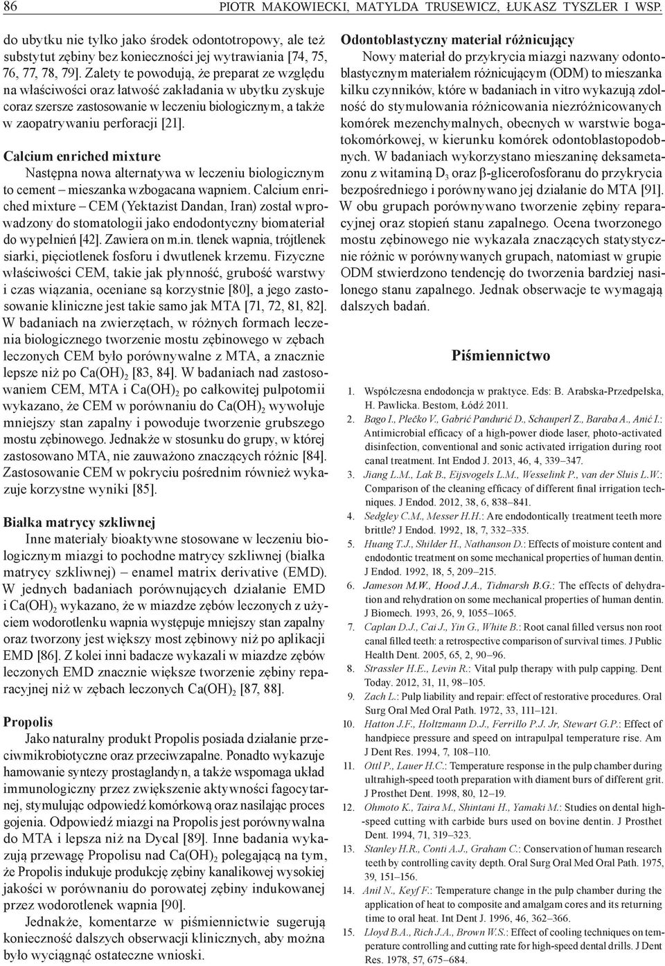 Calcium enriched mixture Następna nowa alternatywa w leczeniu biologicznym to cement mieszanka wzbogacana wapniem.