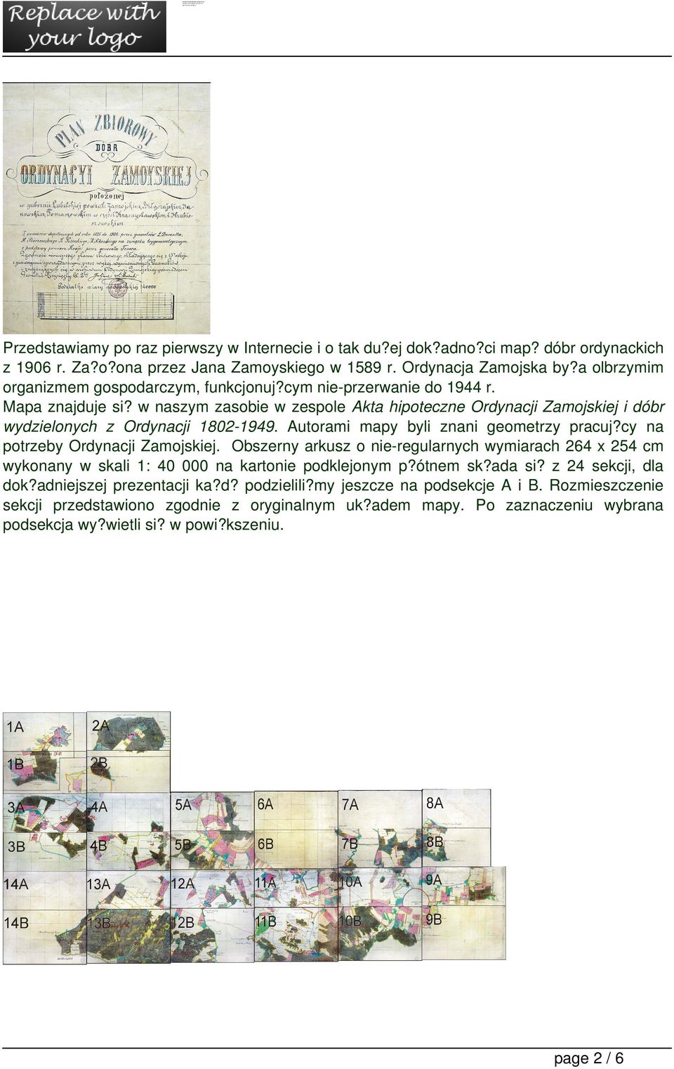 w naszym zasobie w zespole Akta hipoteczne Ordynacji Zamojskiej i dóbr wydzielonych z Ordynacji 1802-1949. Autorami mapy byli znani geometrzy pracuj?cy na potrzeby Ordynacji Zamojskiej.