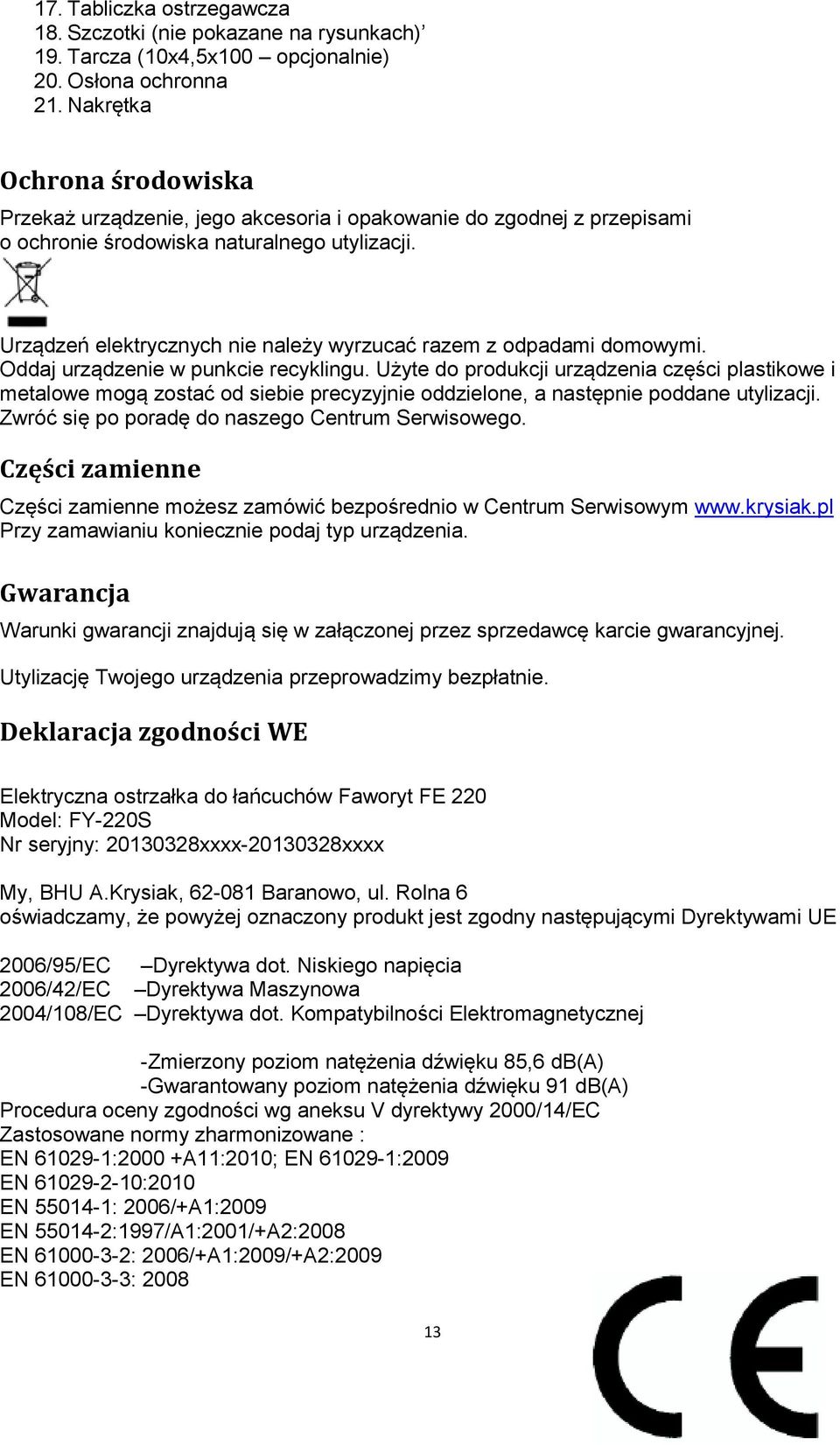 Urządzeń elektrycznych nie należy wyrzucać razem z odpadami domowymi. Oddaj urządzenie w punkcie recyklingu.