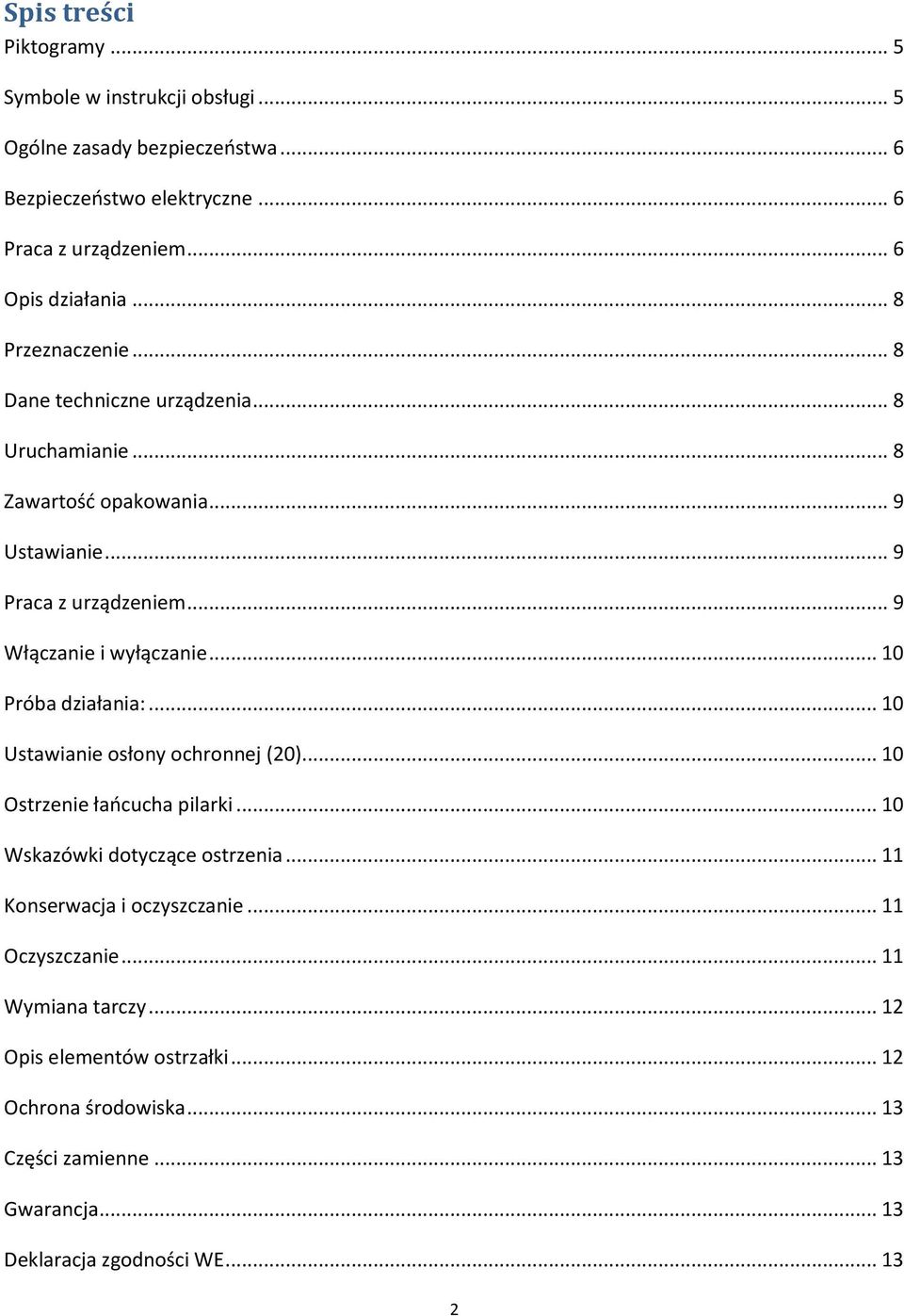 .. 10 Próba działania:... 10 Ustawianie osłony ochronnej (20)... 10 Ostrzenie łańcucha pilarki... 10 Wskazówki dotyczące ostrzenia... 11 Konserwacja i oczyszczanie.
